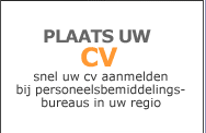 Plaats je cv nu bij alle aangesloten personeelsbemiddelingsbureau's en uitzendbureau's en vindt snel een baan